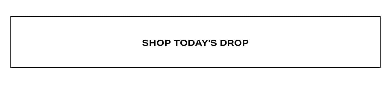 Shop Today's Drop.