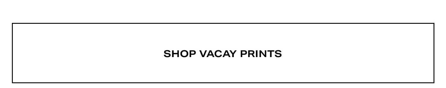 Shop Vacay Prints.