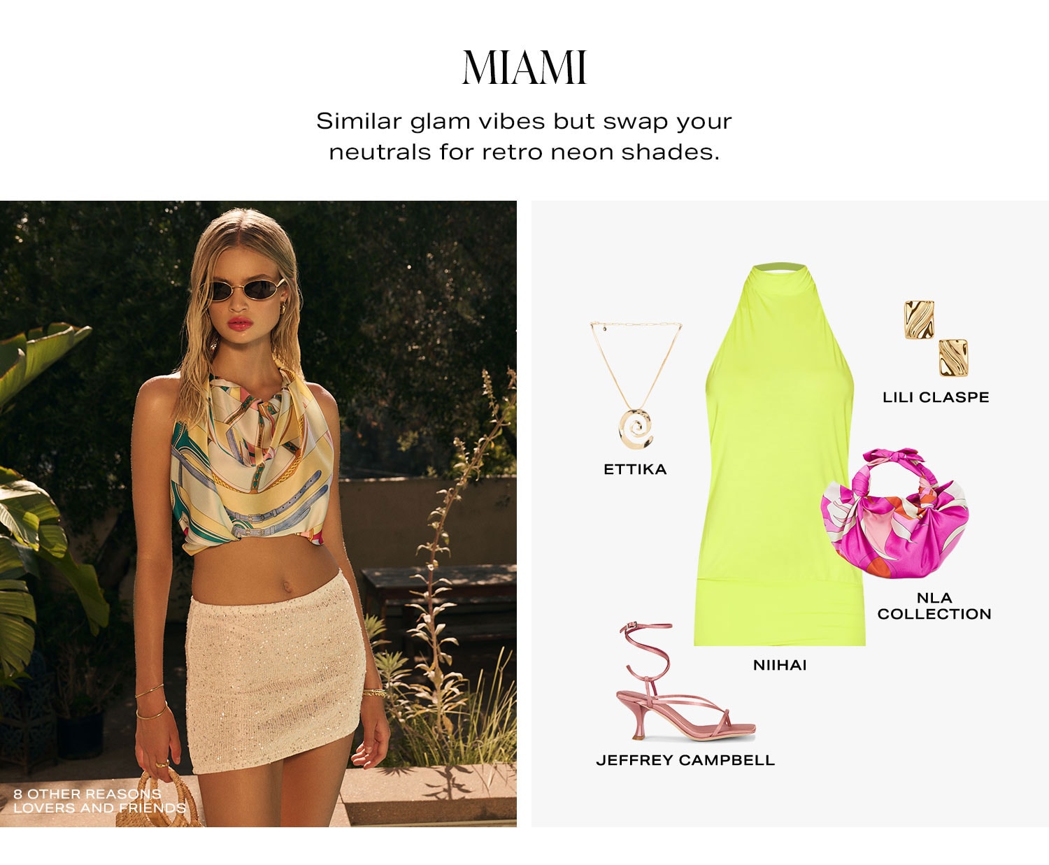 Miami. Similar glam vibes but swap your neutrals for retro neon shades. Product Assortment.