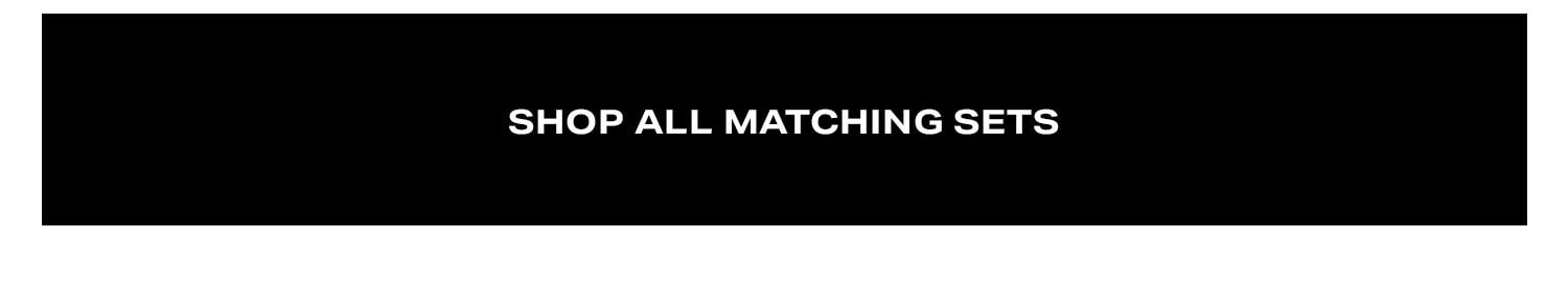 Shop All Matching Sets