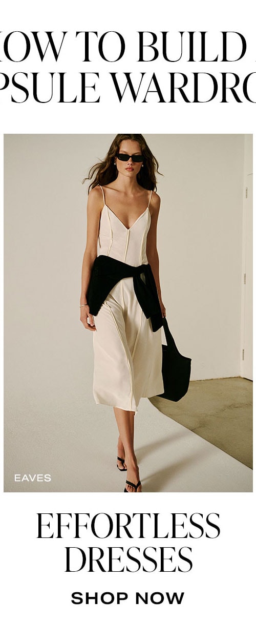 How To Build A Capsule Wardrobe: Effortless Dresses. Shop Now.