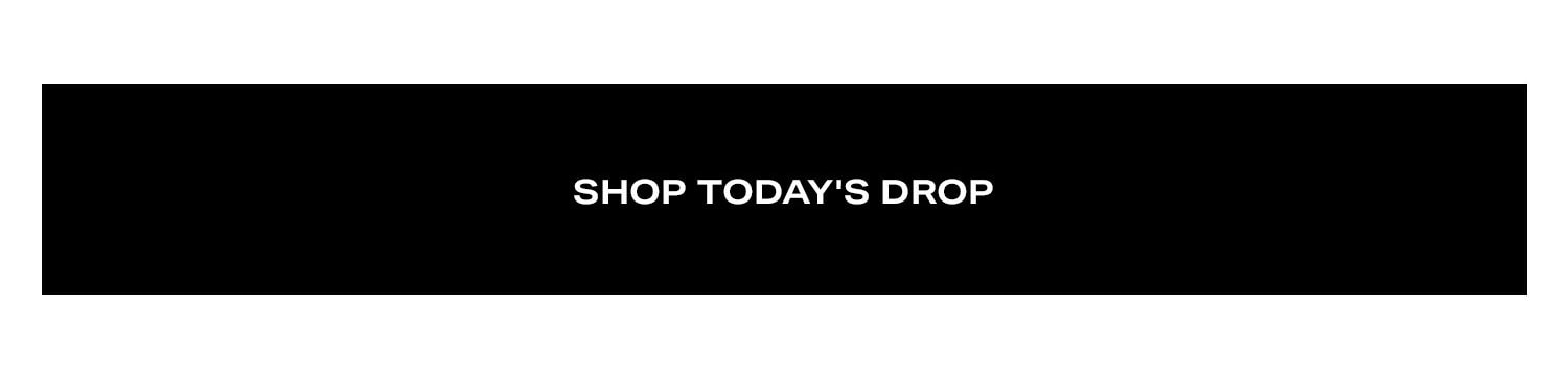 Shop Today's Drop.
