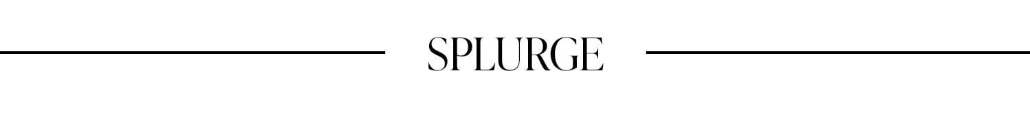 Splurge.