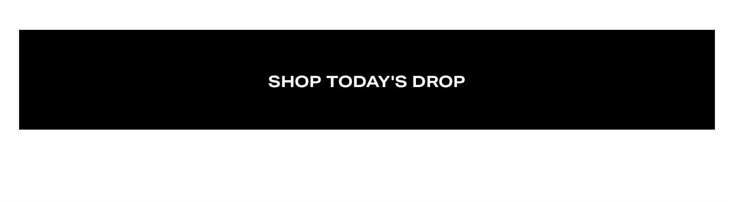 Shop Today's Drop.