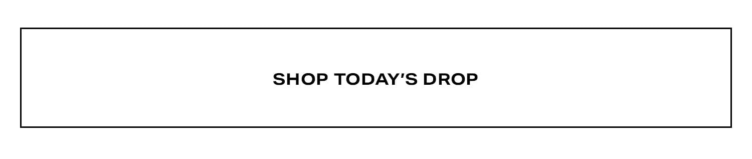 Shop Today's Drop. 