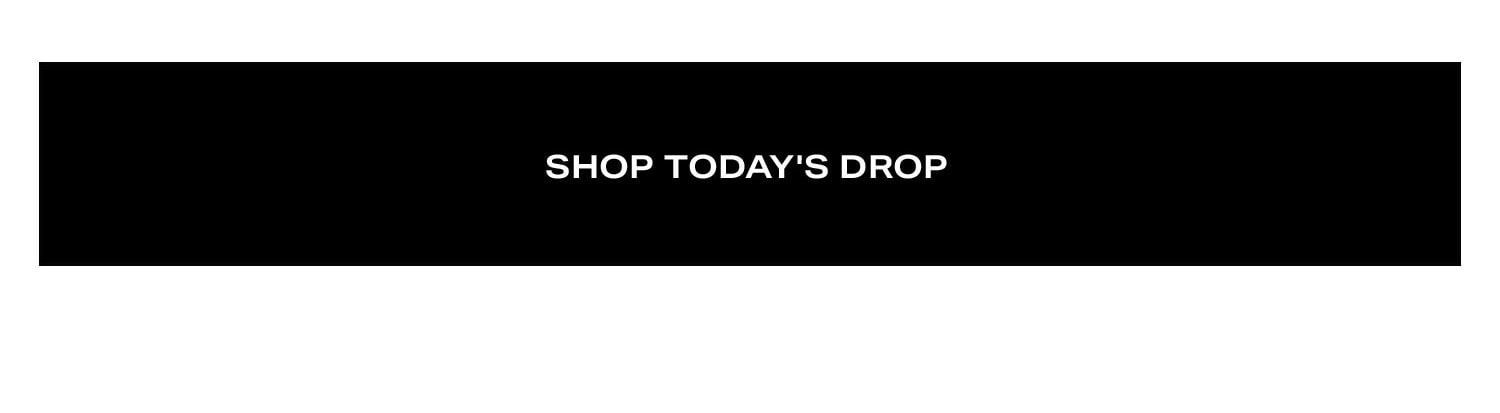Shop Today's Drop.