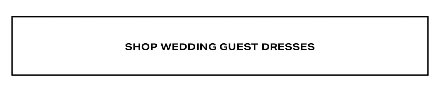 Shop Wedding Guest Dresses.