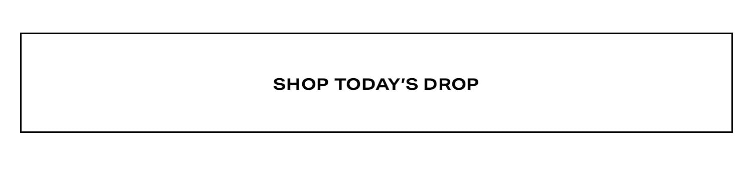 Shop Today's Drop.