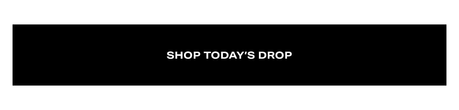 Shop Today's Drop.