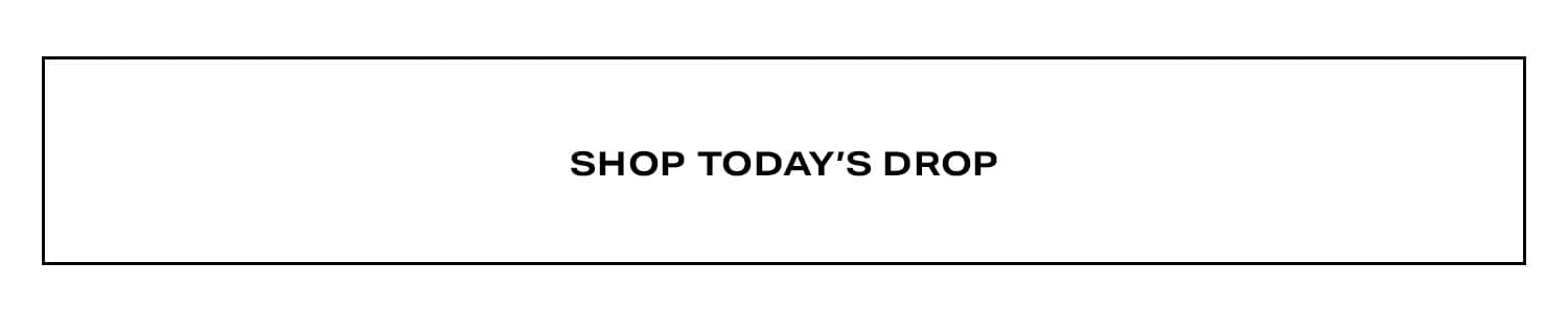 Shop Today's Drop.