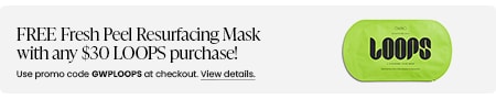 FREE Fresh Peel Resurfacing Mask Single with any $30 LOOPS purchase! Use promo code GWPLOOPS at checkout.