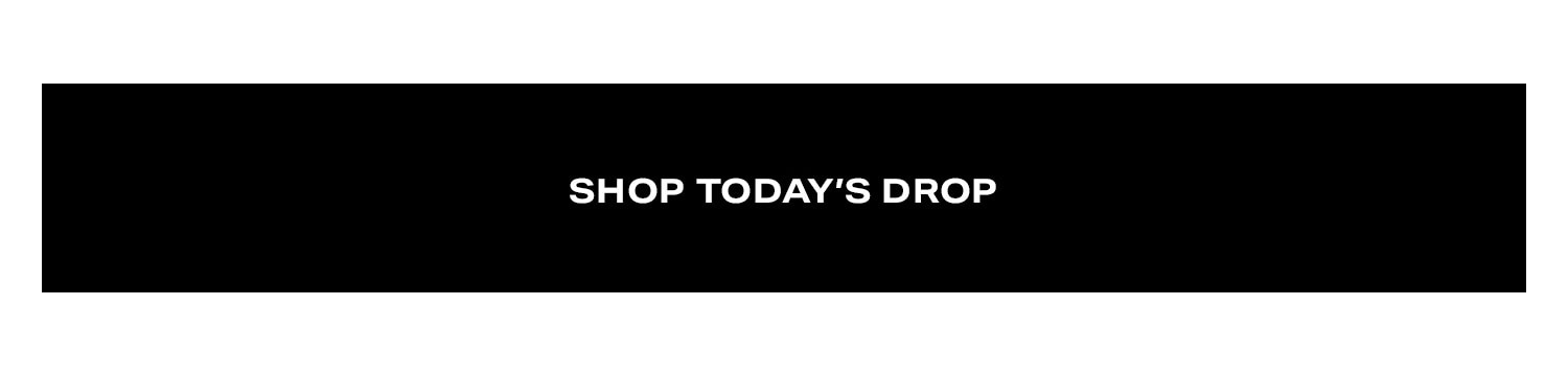 Shop Today's Drop.