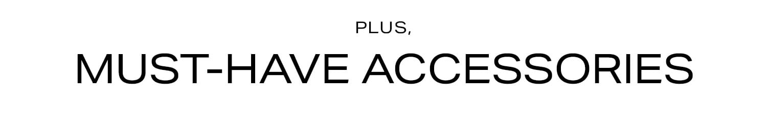 Plus, Must-Have Accessories.
