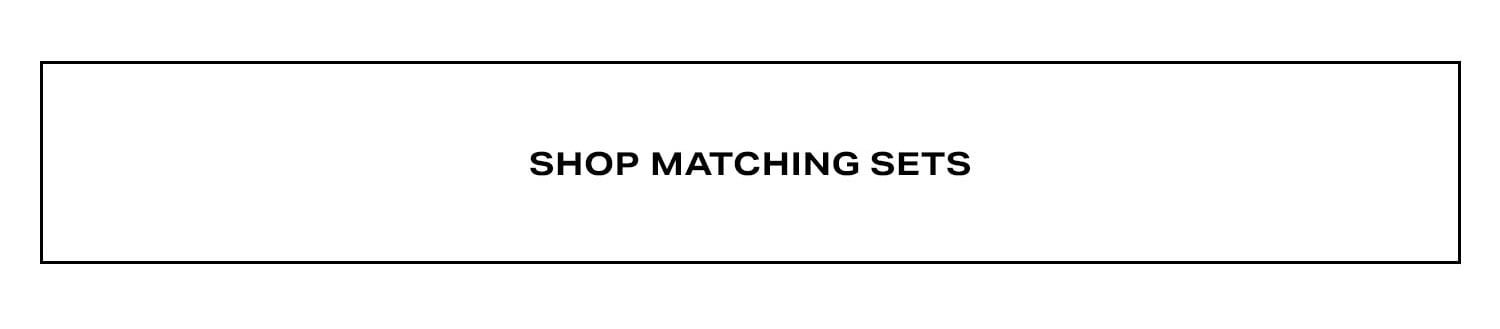 Shop Matching Sets.