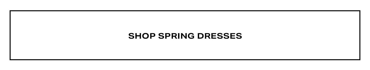 Shop Spring Dresses.