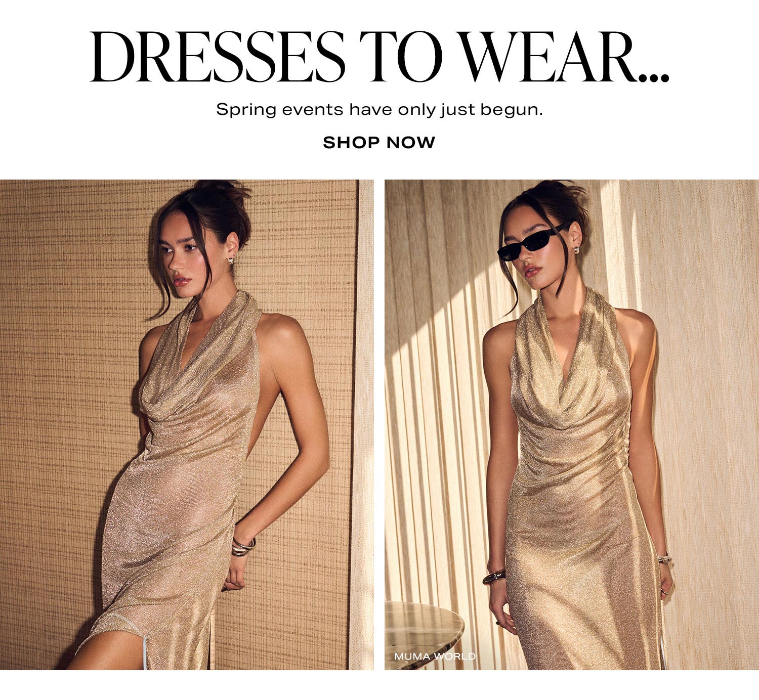 Dresses To Wear... Spring events have only just begun. Shop Now.