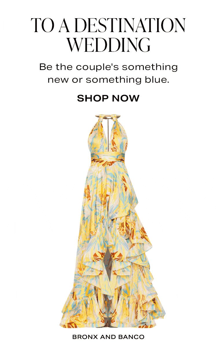 To A Destination Wedding. Product Assortment of Dresses. Shop Now.