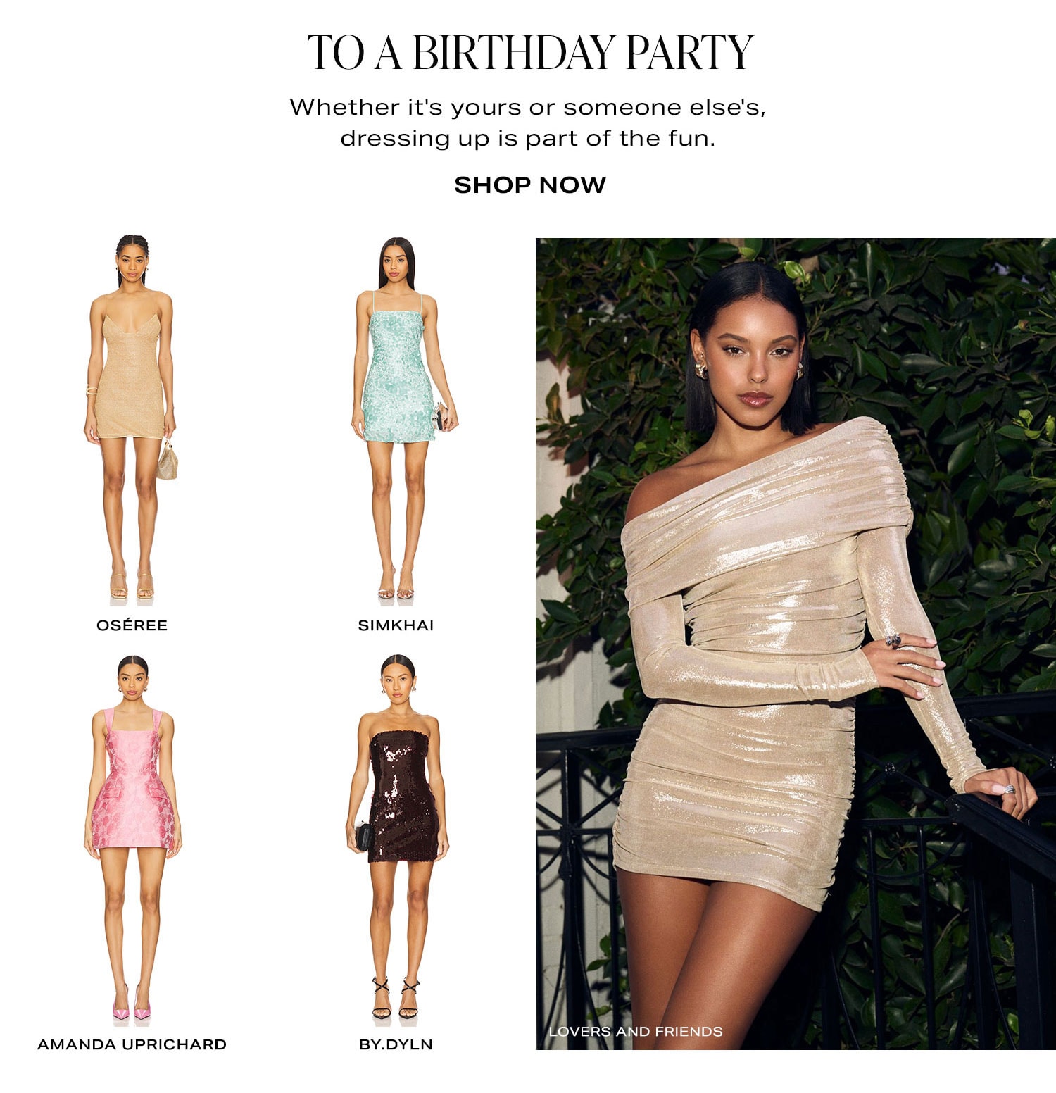 To A Birthday Party. Whether it's yours or someone else's, dressing up is part of the fun. Shop Now.