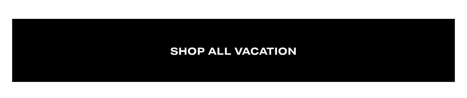 Shop All Vacation.