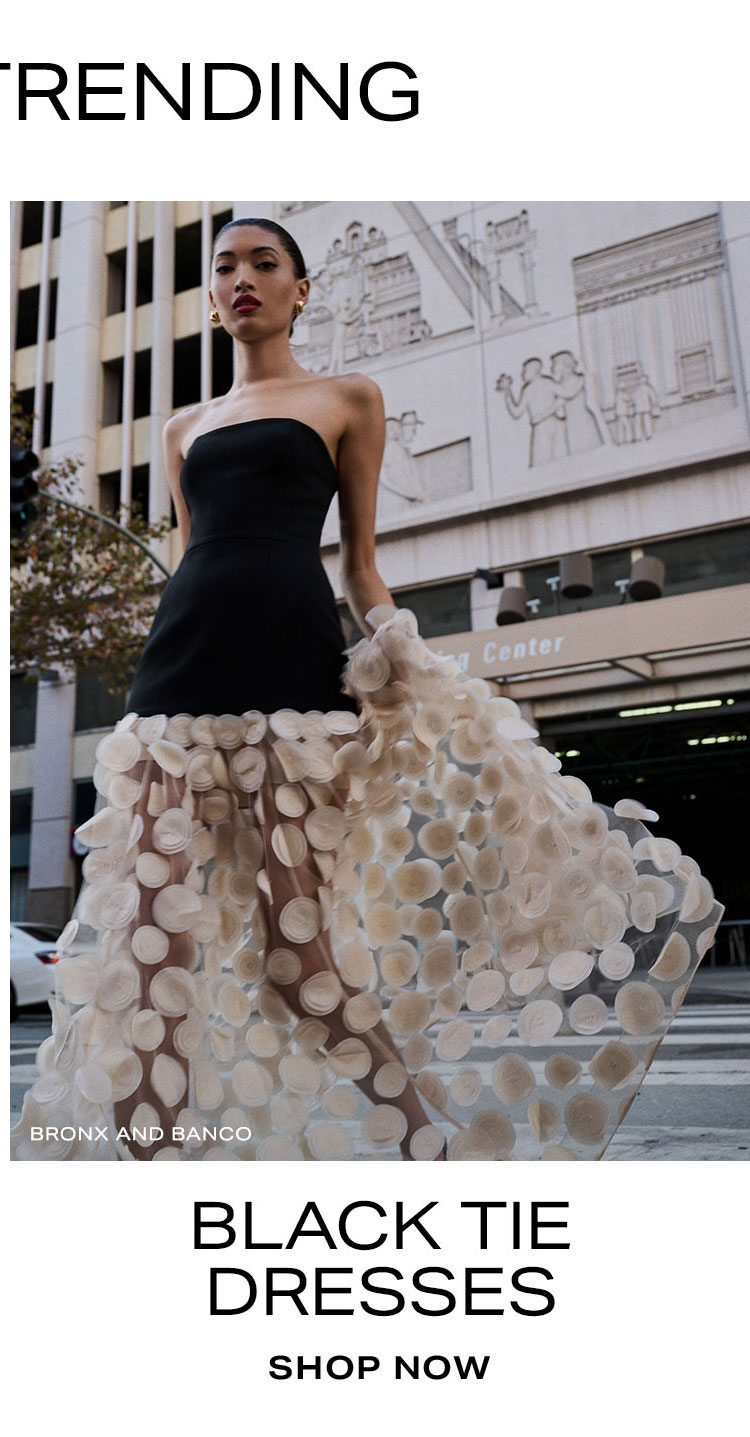 What's Trending: Black Tie Dresses. Shop Now.