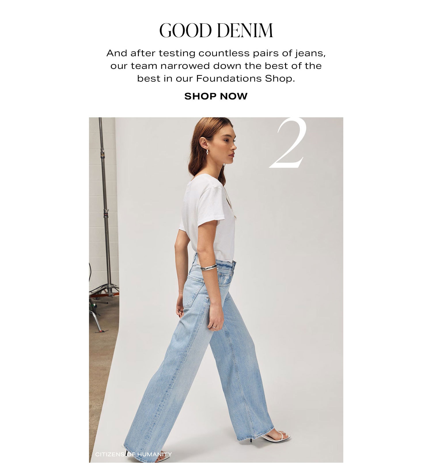 2. Good Denim. And after testing countless pairs of jeans, our team narrowed down the best of the best in our Foundations Shop. Shop Now.