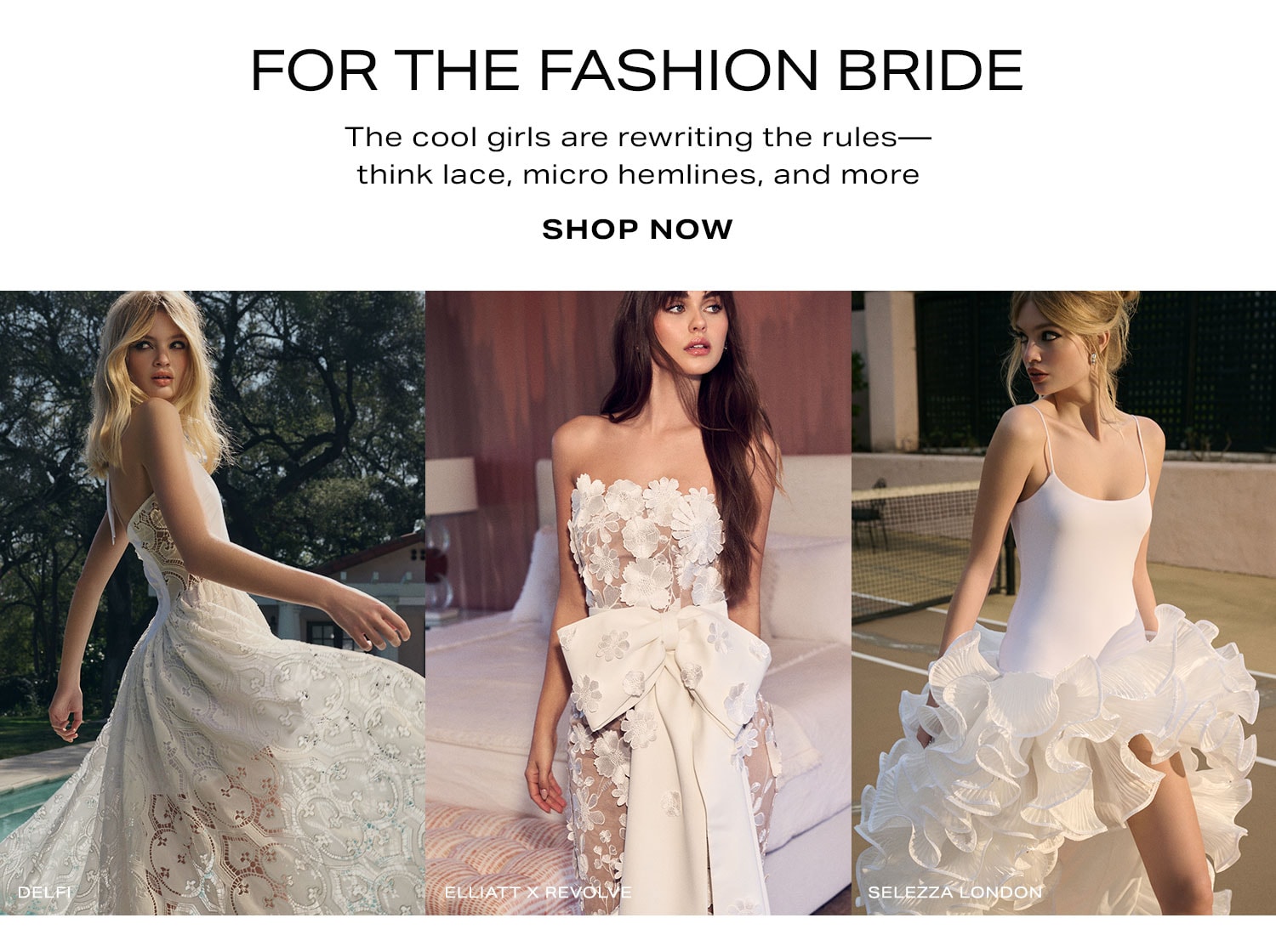 For the Fashion Bride. Shop Now.