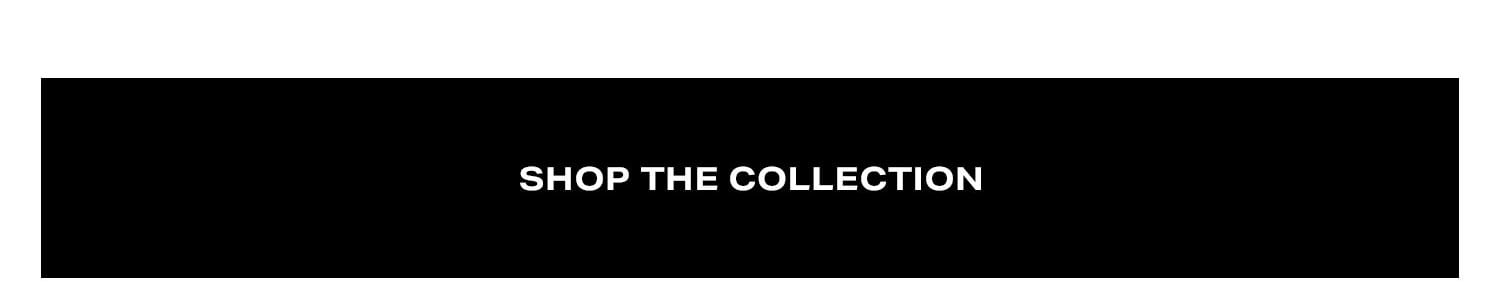 Shop The Collection.