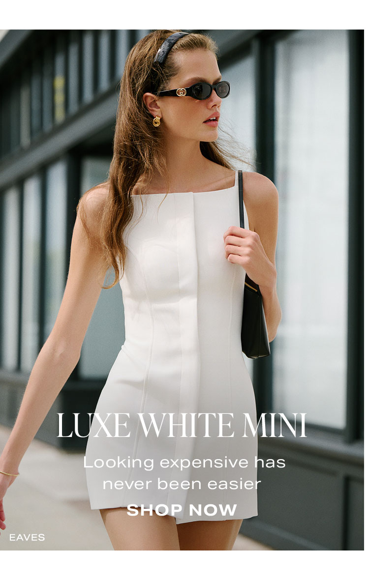 Luxe White Mini. Looking expensive has never been easier. Shop Now.