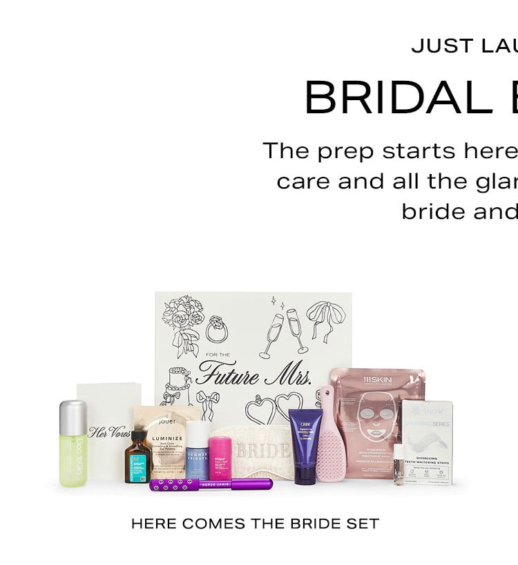 Just Launched: Bridal Beauty. The prep starts here. Think skincare, hair care and all the glam essentials for the bride and her girls. For The Bride.