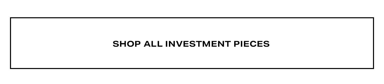 Shop All Investment Pieces.