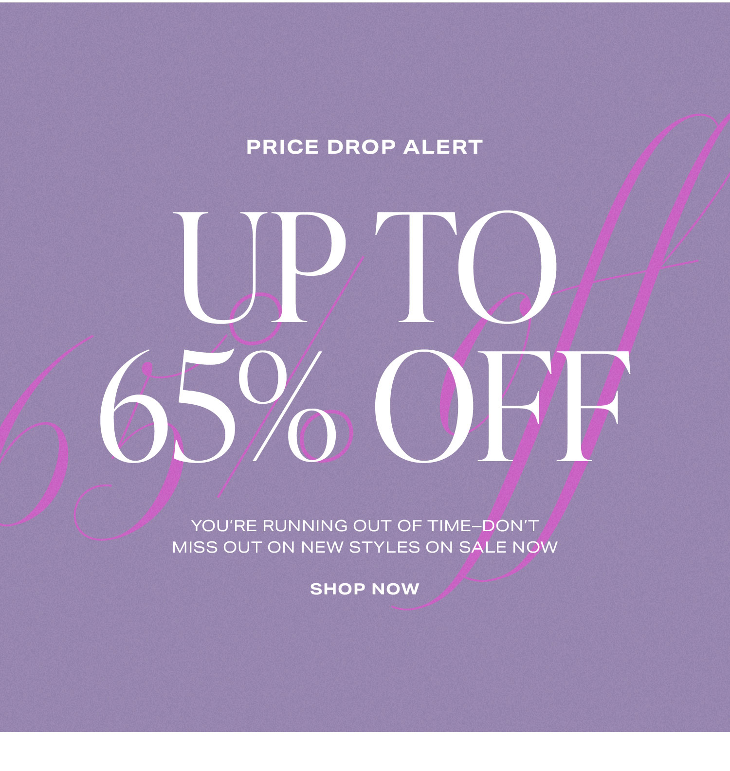 Price Drop Alert: Up to 65% Off. You're running out of time-don't miss out on new styles on sale now Shop Now.