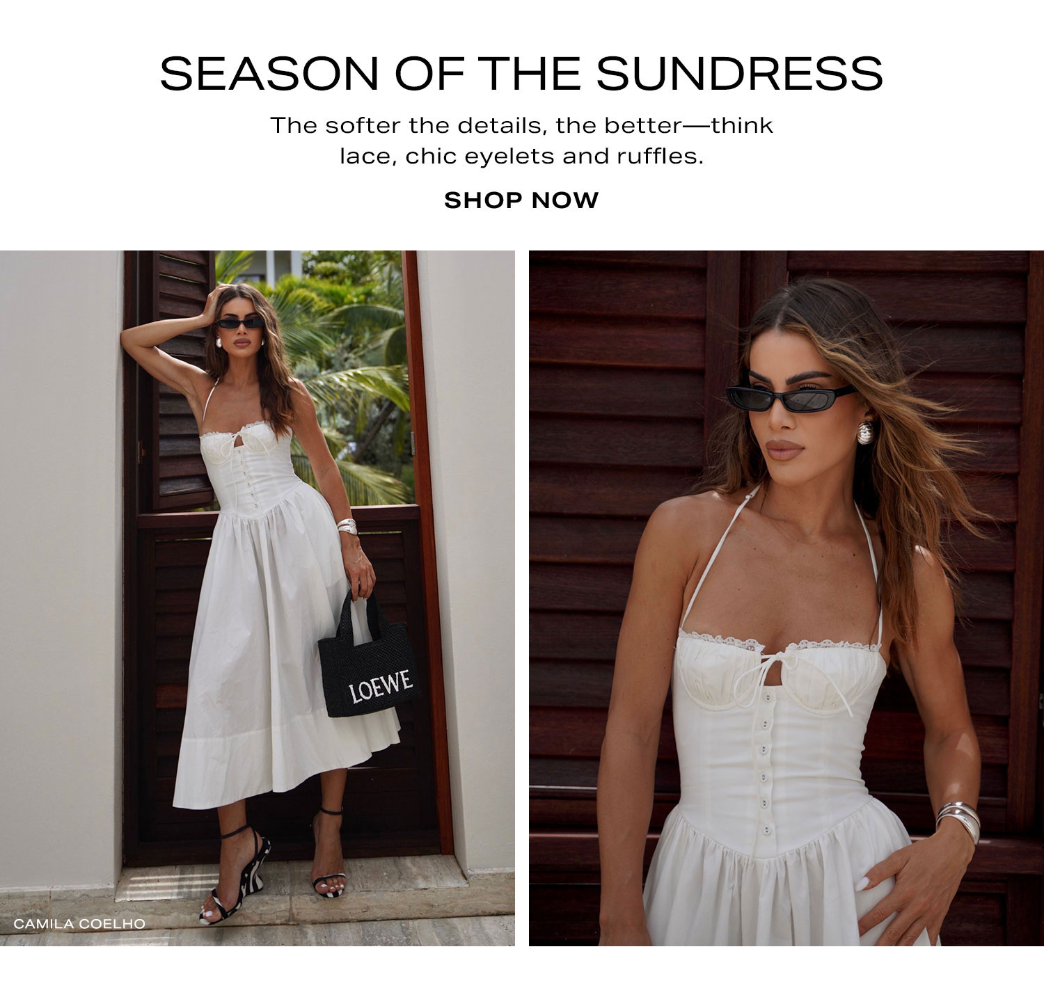 Season Of The Sundress. The softer the details, the better-think lace, chic eyelets and ruffles. Shop Now.