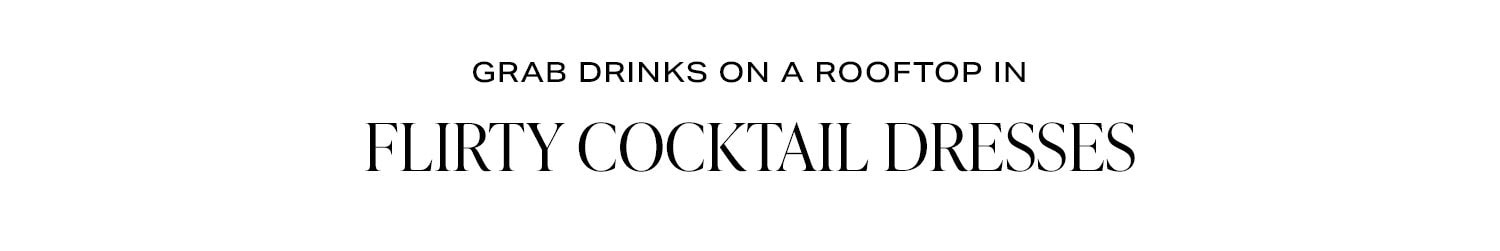 Grab Drinks On A Rooftop In Flirty Cocktail Dresses.