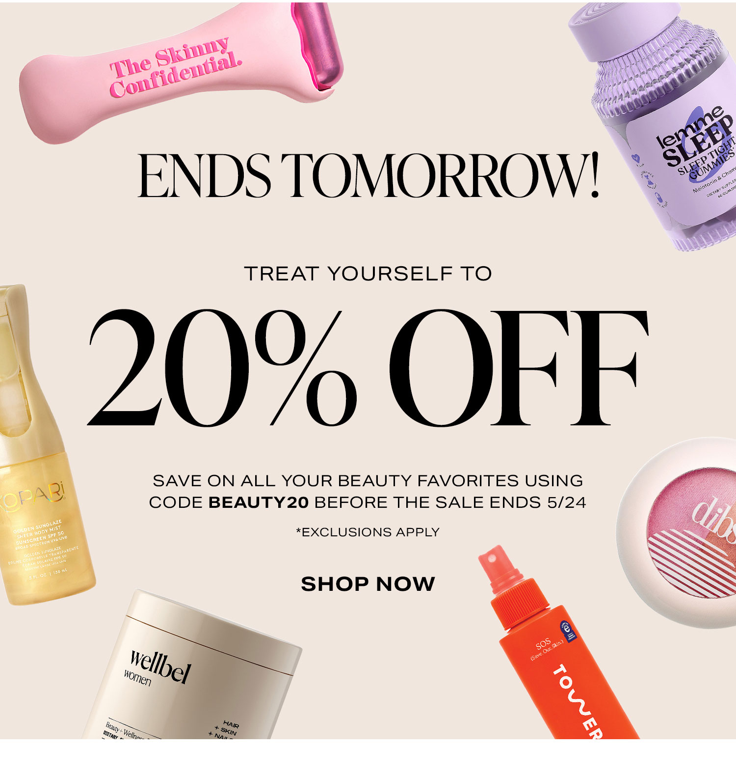 Last Call! Treat Yourself To 20% Off. Give your top shelf a refresh using code BEAUTY20  *Exclusions Apply. Shop Now.