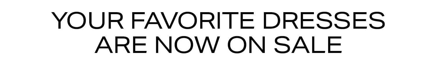 Your Favorite Dresses Are Now On Sale.