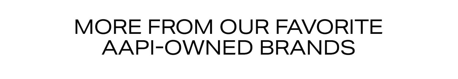 More From Our Favorite AAPI-Owned Brands. Shop Now.