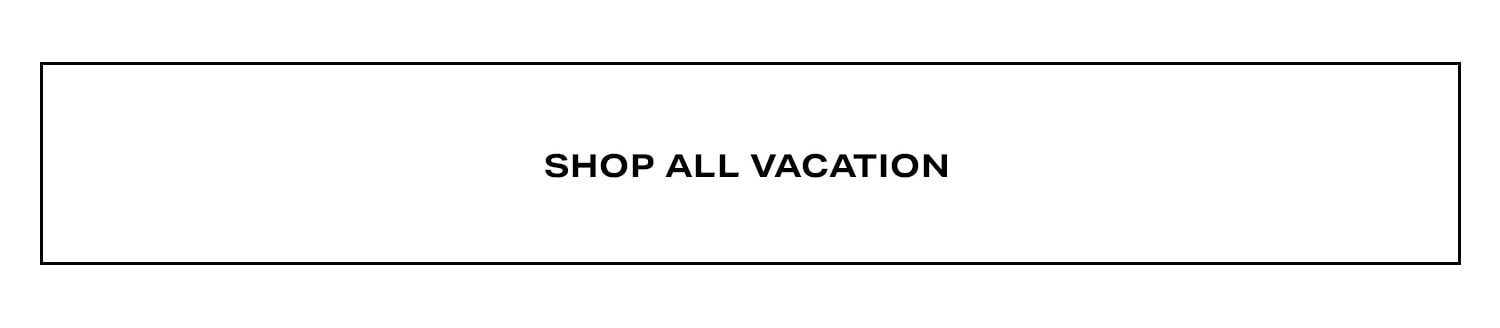 Shop All Vacation.