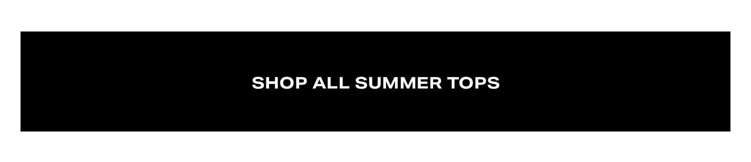 Shop All Summer Tops.
