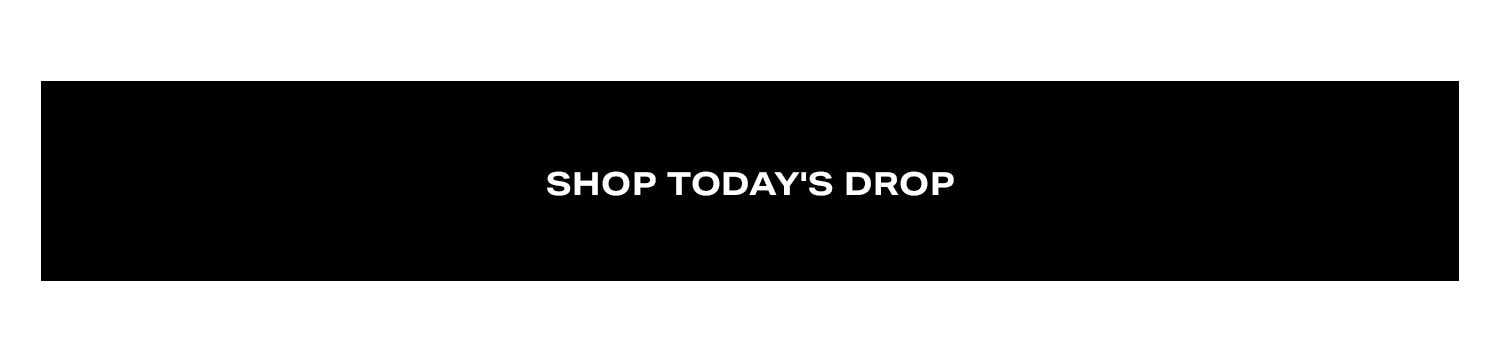 Shop Today's Drop.
