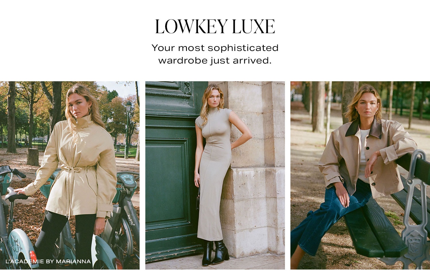 Lowkey Luxe. Your most sophisticated wardrobe just arrived.