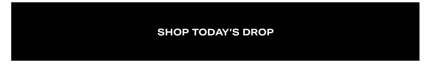 Shop Today's Drop.