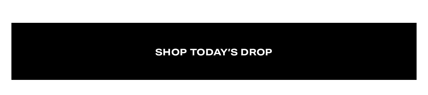Shop Today's Drop.