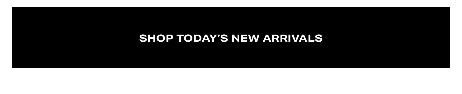 Shop Today's New Arrivals.