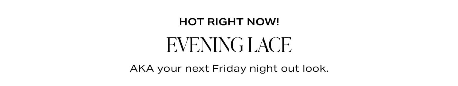 Evening Lace. Shop now. 