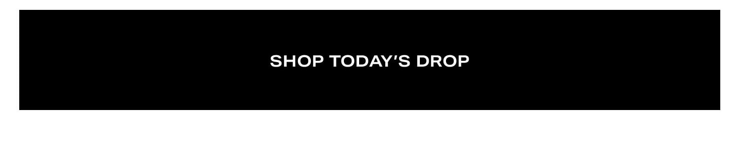 Shop Today's Drop.