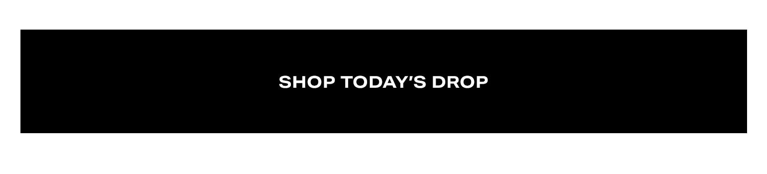 Shop Today's Drop.