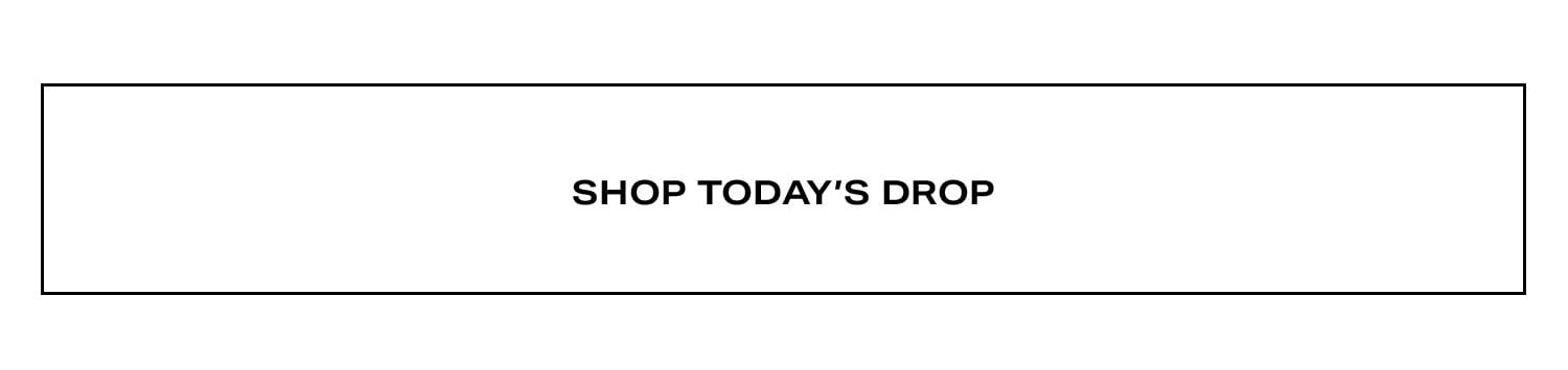 Shop Today's Drop.