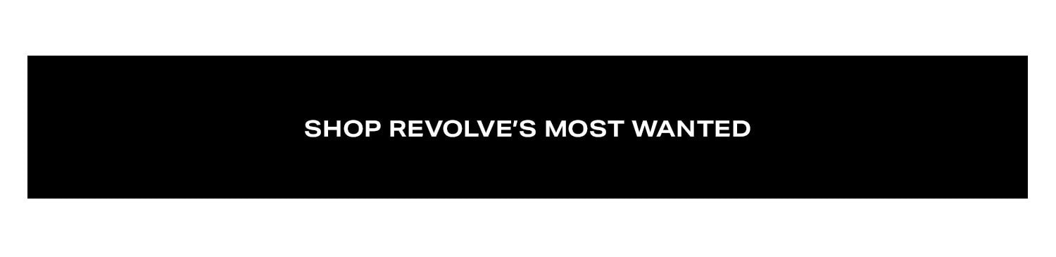 Shop REVOLVE's Most Wanted.