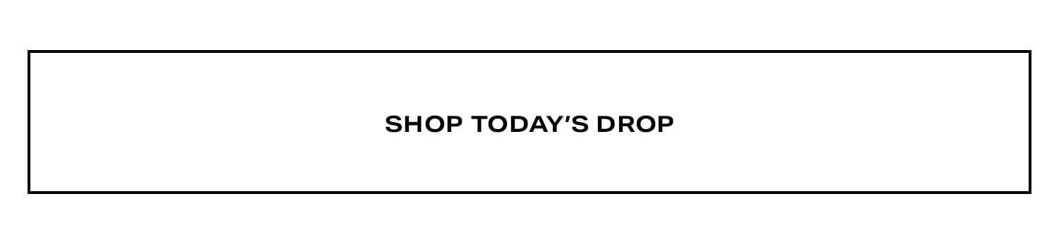 Shop Today's Drop.