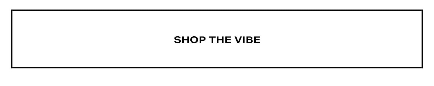 Shop The Vibe.